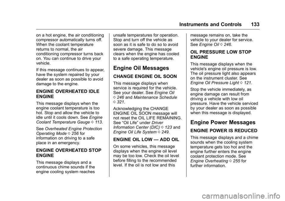 GMC ACADIA 2016 Owners Manual GMC Acadia/Acadia Denali Owner Manual (GMNA-Localizing-U.S./Canada/
Mexico-9159268) - 2016 - crc - 7/31/15
Instruments and Controls 133
on a hot engine, the air conditioning
compressor automatically t GMC ACADIA 2016 Owners Manual GMC Acadia/Acadia Denali Owner Manual (GMNA-Localizing-U.S./Canada/
Mexico-9159268) - 2016 - crc - 7/31/15
Instruments and Controls 133
on a hot engine, the air conditioning
compressor automatically t
