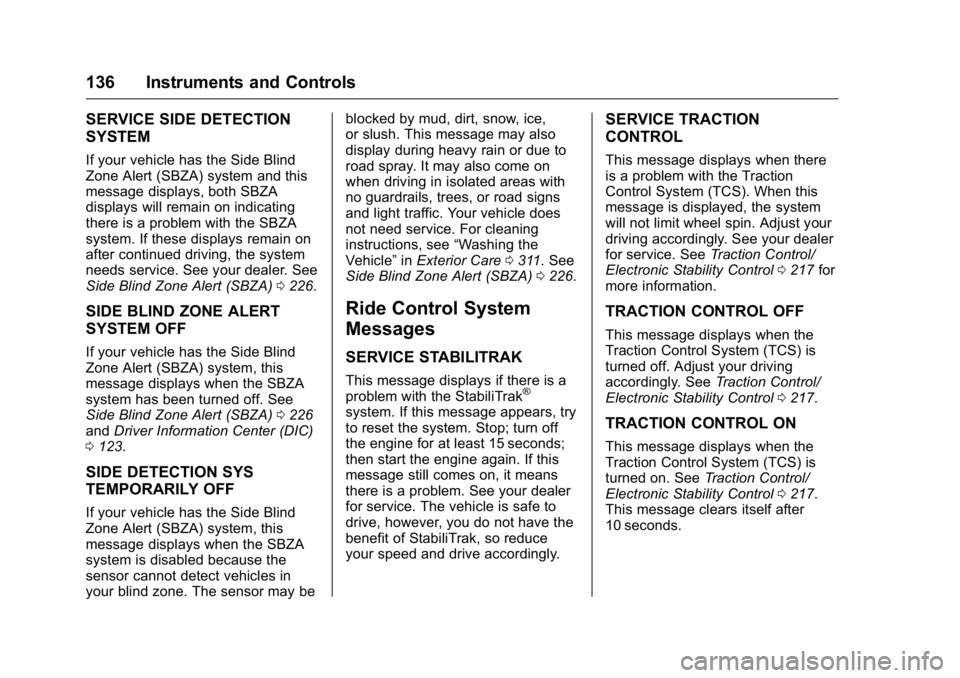 GMC ACADIA 2016  Owners Manual GMC Acadia/Acadia Denali Owner Manual (GMNA-Localizing-U.S./Canada/
Mexico-9159268) - 2016 - crc - 7/31/15
136 Instruments and Controls
SERVICE SIDE DETECTION
SYSTEM
If your vehicle has the Side Blind