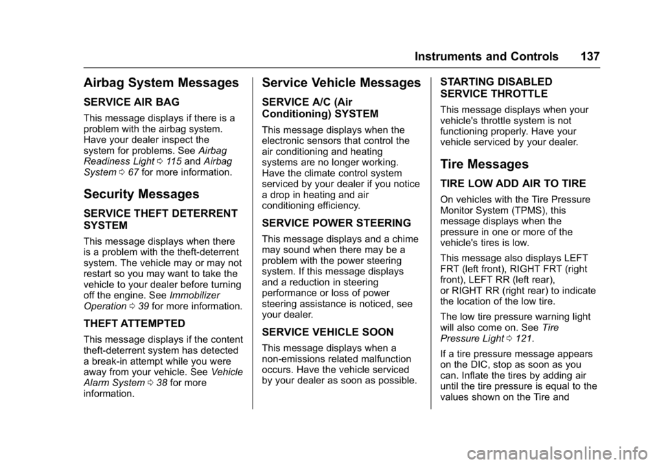 GMC ACADIA 2016  Owners Manual GMC Acadia/Acadia Denali Owner Manual (GMNA-Localizing-U.S./Canada/
Mexico-9159268) - 2016 - crc - 7/31/15
Instruments and Controls 137
Airbag System Messages
SERVICE AIR BAG
This message displays if 