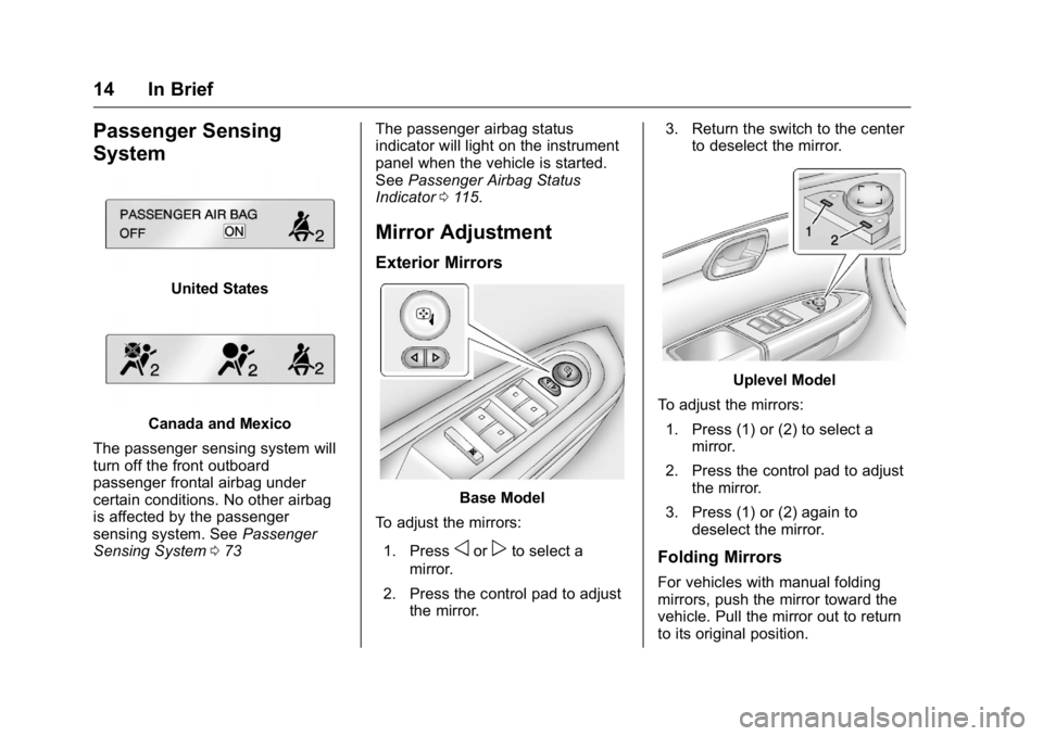 GMC ACADIA 2016  Owners Manual GMC Acadia/Acadia Denali Owner Manual (GMNA-Localizing-U.S./Canada/
Mexico-9159268) - 2016 - crc - 7/31/15
14 In Brief
Passenger Sensing
System
United States
Canada and Mexico
The passenger sensing sy