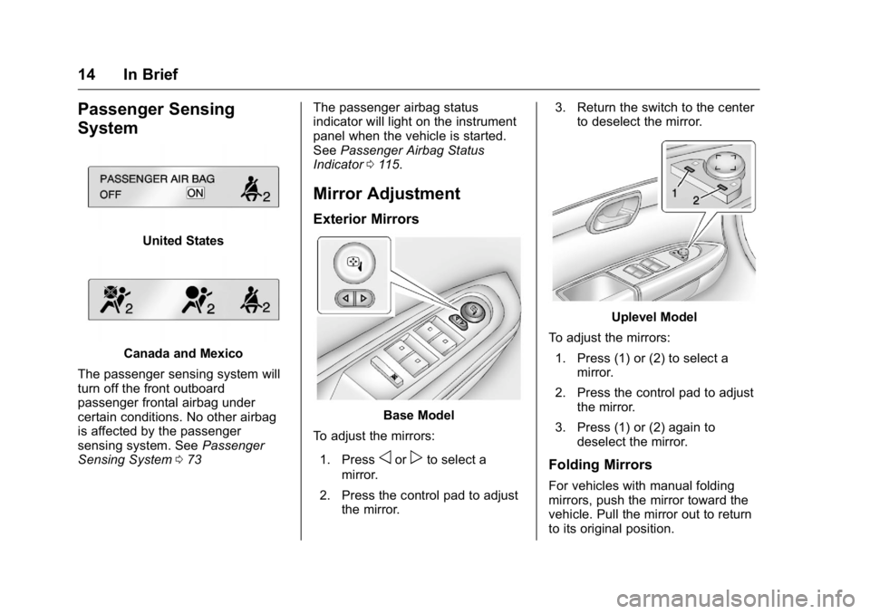 GMC ACADIA 2016 User Guide GMC Acadia/Acadia Denali Owner Manual (GMNA-Localizing-U.S./Canada/
Mexico-9159268) - 2016 - crc - 7/31/15
14 In Brief
Passenger Sensing
System
United States
Canada and Mexico
The passenger sensing sy