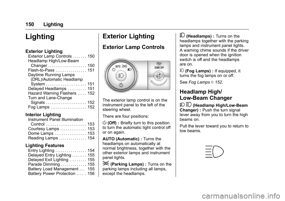 GMC ACADIA 2016 Owners Manual GMC Acadia/Acadia Denali Owner Manual (GMNA-Localizing-U.S./Canada/
Mexico-9159268) - 2016 - crc - 7/31/15
150 Lighting
Lighting
Exterior Lighting
Exterior Lamp Controls . . . . . . . 150
Headlamp Hig GMC ACADIA 2016 Owners Manual GMC Acadia/Acadia Denali Owner Manual (GMNA-Localizing-U.S./Canada/
Mexico-9159268) - 2016 - crc - 7/31/15
150 Lighting
Lighting
Exterior Lighting
Exterior Lamp Controls . . . . . . . 150
Headlamp Hig