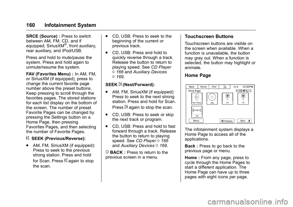 GMC ACADIA 2016  Owners Manual GMC Acadia/Acadia Denali Owner Manual (GMNA-Localizing-U.S./Canada/
Mexico-9159268) - 2016 - crc - 7/31/15
160 Infotainment System
SRCE (Source) :Press to switch
between AM, FM, CD, and if
equipped, S