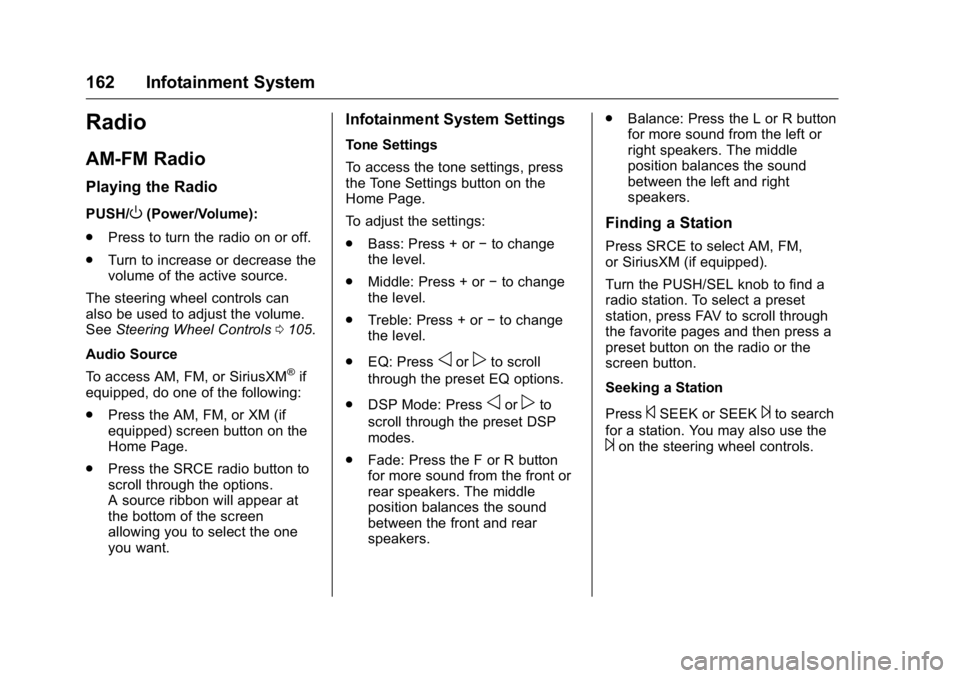 GMC ACADIA 2016  Owners Manual GMC Acadia/Acadia Denali Owner Manual (GMNA-Localizing-U.S./Canada/
Mexico-9159268) - 2016 - crc - 7/31/15
162 Infotainment System
Radio
AM-FM Radio
Playing the Radio
PUSH/O(Power/Volume):
. Press to 