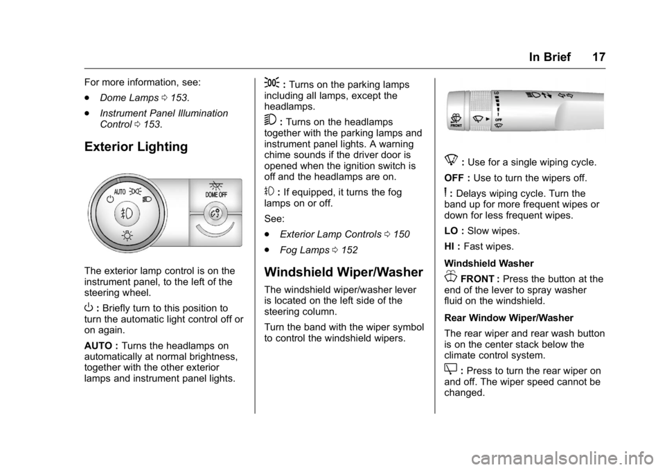 GMC ACADIA 2016  Owners Manual GMC Acadia/Acadia Denali Owner Manual (GMNA-Localizing-U.S./Canada/
Mexico-9159268) - 2016 - crc - 7/31/15
In Brief 17
For more information, see:
.Dome Lamps 0153.
. Instrument Panel Illumination
Cont