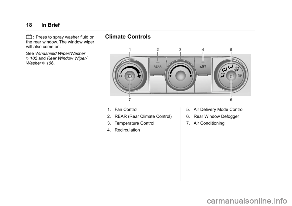 GMC ACADIA 2016 User Guide GMC Acadia/Acadia Denali Owner Manual (GMNA-Localizing-U.S./Canada/
Mexico-9159268) - 2016 - crc - 7/31/15
18 In Brief
Y:Press to spray washer fluid on
the rear window. The window wiper
will also come