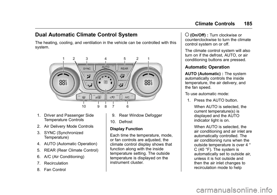 GMC ACADIA 2016  Owners Manual GMC Acadia/Acadia Denali Owner Manual (GMNA-Localizing-U.S./Canada/
Mexico-9159268) - 2016 - crc - 7/31/15
Climate Controls 185
Dual Automatic Climate Control System
The heating, cooling, and ventilat