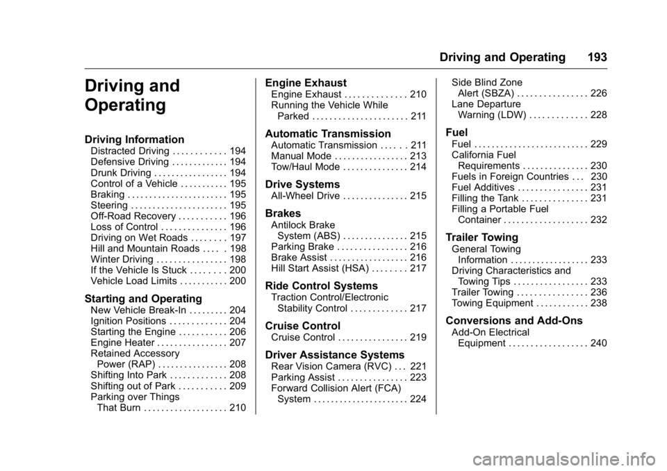 GMC ACADIA 2016 Owners Manual GMC Acadia/Acadia Denali Owner Manual (GMNA-Localizing-U.S./Canada/
Mexico-9159268) - 2016 - crc - 7/31/15
Driving and Operating 193
Driving and
Operating
Driving Information
Distracted Driving . . . GMC ACADIA 2016 Owners Manual GMC Acadia/Acadia Denali Owner Manual (GMNA-Localizing-U.S./Canada/
Mexico-9159268) - 2016 - crc - 7/31/15
Driving and Operating 193
Driving and
Operating
Driving Information
Distracted Driving . . .