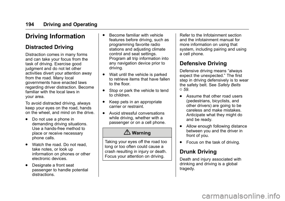 GMC ACADIA 2016 Owners Manual GMC Acadia/Acadia Denali Owner Manual (GMNA-Localizing-U.S./Canada/
Mexico-9159268) - 2016 - crc - 7/31/15
194 Driving and Operating
Driving Information
Distracted Driving
Distraction comes in many fo GMC ACADIA 2016 Owners Manual GMC Acadia/Acadia Denali Owner Manual (GMNA-Localizing-U.S./Canada/
Mexico-9159268) - 2016 - crc - 7/31/15
194 Driving and Operating
Driving Information
Distracted Driving
Distraction comes in many fo