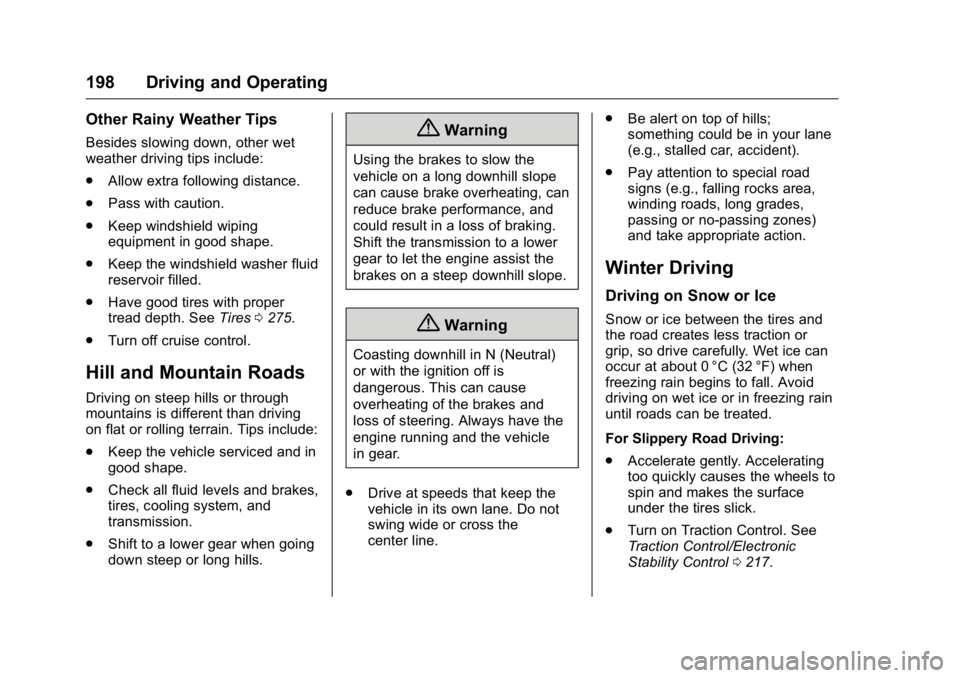 GMC ACADIA 2016  Owners Manual GMC Acadia/Acadia Denali Owner Manual (GMNA-Localizing-U.S./Canada/
Mexico-9159268) - 2016 - crc - 7/31/15
198 Driving and Operating
Other Rainy Weather Tips
Besides slowing down, other wet
weather dr