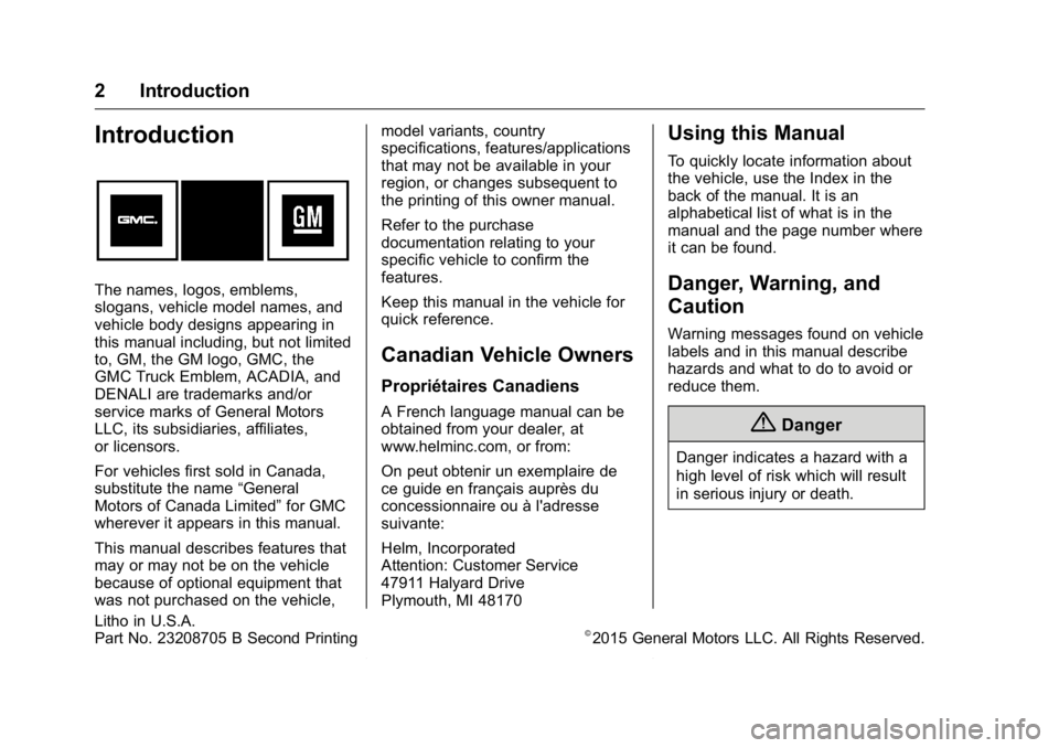 GMC ACADIA 2016 Owners Manual GMC Acadia/Acadia Denali Owner Manual (GMNA-Localizing-U.S./Canada/
Mexico-9159268) - 2016 - crc - 7/31/15
2 Introduction
Introduction
The names, logos, emblems,
slogans, vehicle model names, and
vehi GMC ACADIA 2016 Owners Manual GMC Acadia/Acadia Denali Owner Manual (GMNA-Localizing-U.S./Canada/
Mexico-9159268) - 2016 - crc - 7/31/15
2 Introduction
Introduction
The names, logos, emblems,
slogans, vehicle model names, and
vehi