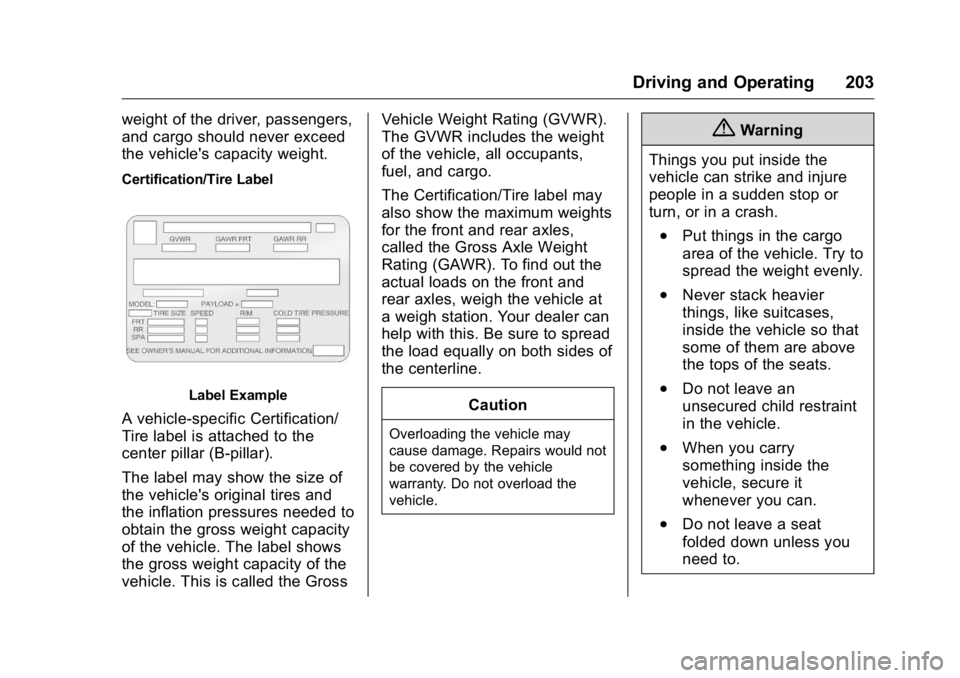 GMC ACADIA 2016  Owners Manual GMC Acadia/Acadia Denali Owner Manual (GMNA-Localizing-U.S./Canada/
Mexico-9159268) - 2016 - crc - 7/31/15
Driving and Operating 203
weight of the driver, passengers,
and cargo should never exceed
the