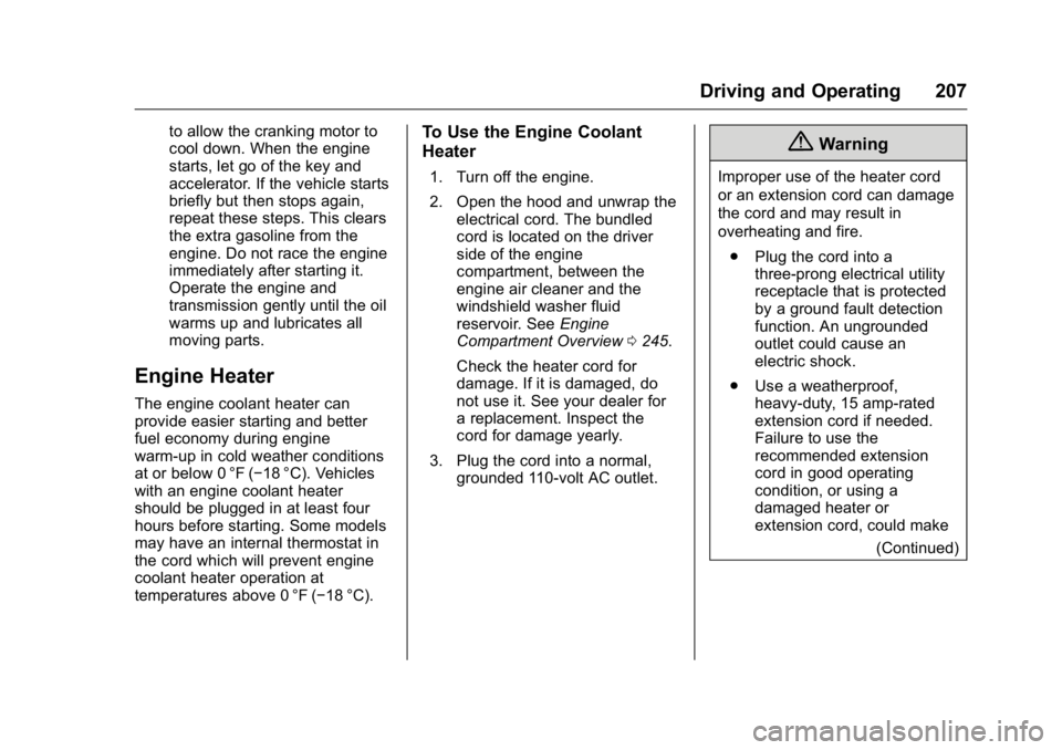 GMC ACADIA 2016  Owners Manual GMC Acadia/Acadia Denali Owner Manual (GMNA-Localizing-U.S./Canada/
Mexico-9159268) - 2016 - crc - 7/31/15
Driving and Operating 207
to allow the cranking motor to
cool down. When the engine
starts, l