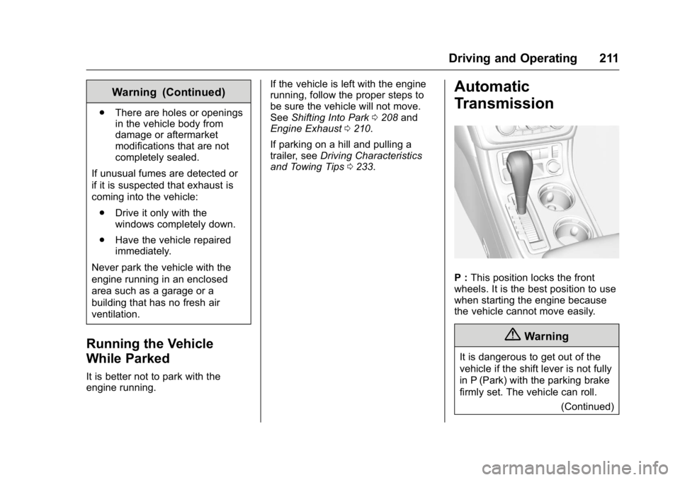 GMC ACADIA 2016 Owners Manual GMC Acadia/Acadia Denali Owner Manual (GMNA-Localizing-U.S./Canada/
Mexico-9159268) - 2016 - crc - 7/31/15
Driving and Operating 211
Warning (Continued)
.There are holes or openings
in the vehicle bod GMC ACADIA 2016 Owners Manual GMC Acadia/Acadia Denali Owner Manual (GMNA-Localizing-U.S./Canada/
Mexico-9159268) - 2016 - crc - 7/31/15
Driving and Operating 211
Warning (Continued)
.There are holes or openings
in the vehicle bod