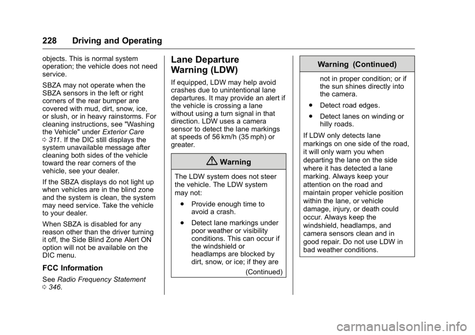 GMC ACADIA 2016 User Guide GMC Acadia/Acadia Denali Owner Manual (GMNA-Localizing-U.S./Canada/
Mexico-9159268) - 2016 - crc - 7/31/15
228 Driving and Operating
objects. This is normal system
operation; the vehicle does not need GMC ACADIA 2016 User Guide GMC Acadia/Acadia Denali Owner Manual (GMNA-Localizing-U.S./Canada/
Mexico-9159268) - 2016 - crc - 7/31/15
228 Driving and Operating
objects. This is normal system
operation; the vehicle does not need