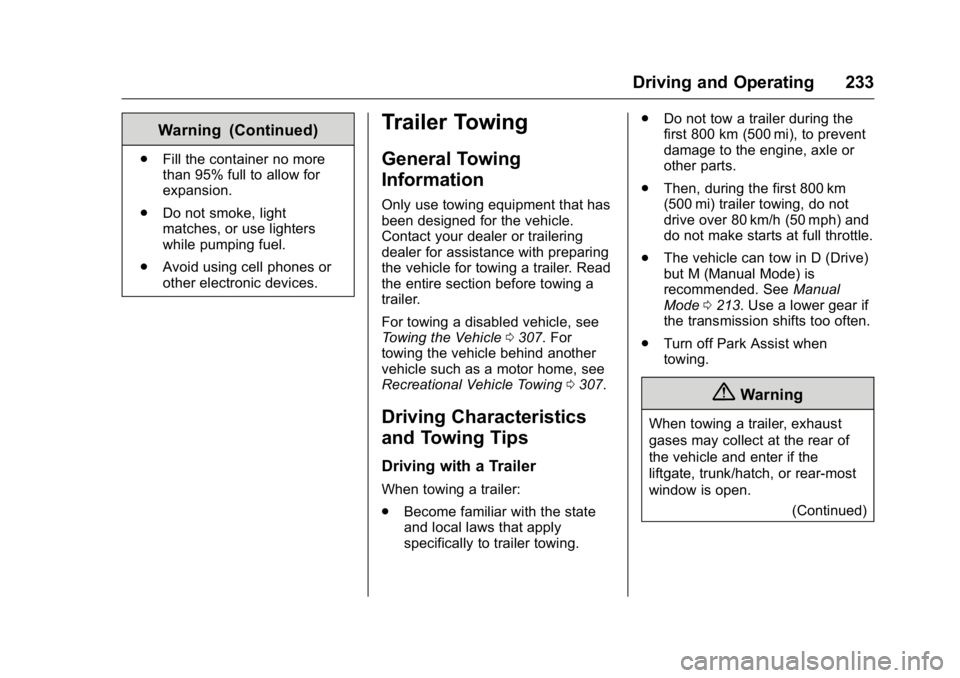 GMC ACADIA 2016 Owners Manual GMC Acadia/Acadia Denali Owner Manual (GMNA-Localizing-U.S./Canada/
Mexico-9159268) - 2016 - crc - 7/31/15
Driving and Operating 233
Warning (Continued)
.Fill the container no more
than 95% full to al GMC ACADIA 2016 Owners Manual GMC Acadia/Acadia Denali Owner Manual (GMNA-Localizing-U.S./Canada/
Mexico-9159268) - 2016 - crc - 7/31/15
Driving and Operating 233
Warning (Continued)
.Fill the container no more
than 95% full to al