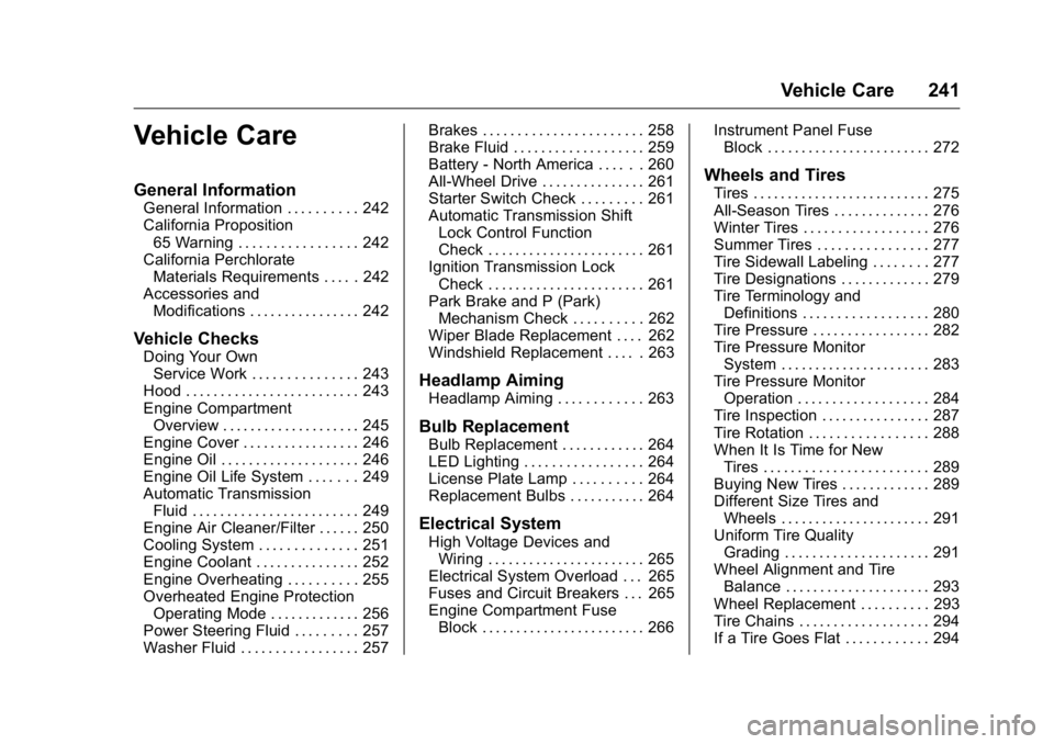 GMC ACADIA 2016 Owners Manual GMC Acadia/Acadia Denali Owner Manual (GMNA-Localizing-U.S./Canada/
Mexico-9159268) - 2016 - crc - 7/31/15
Vehicle Care 241
Vehicle Care
General Information
General Information . . . . . . . . . . 242 GMC ACADIA 2016 Owners Manual GMC Acadia/Acadia Denali Owner Manual (GMNA-Localizing-U.S./Canada/
Mexico-9159268) - 2016 - crc - 7/31/15
Vehicle Care 241
Vehicle Care
General Information
General Information . . . . . . . . . . 242