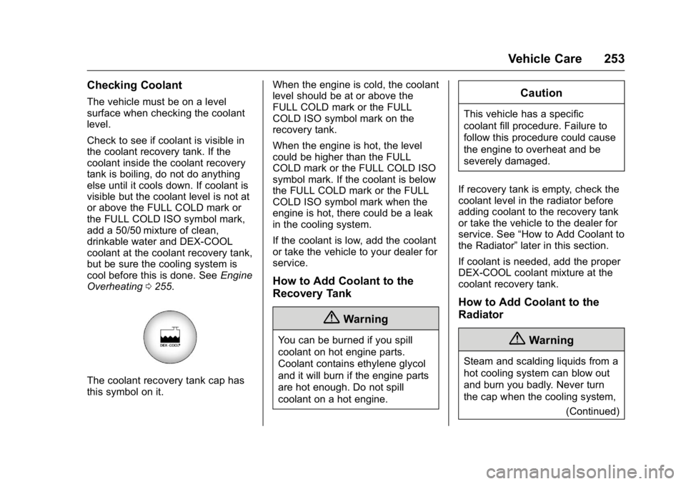 GMC ACADIA 2016 Owners Manual GMC Acadia/Acadia Denali Owner Manual (GMNA-Localizing-U.S./Canada/
Mexico-9159268) - 2016 - crc - 7/31/15
Vehicle Care 253
Checking Coolant
The vehicle must be on a level
surface when checking the co GMC ACADIA 2016 Owners Manual GMC Acadia/Acadia Denali Owner Manual (GMNA-Localizing-U.S./Canada/
Mexico-9159268) - 2016 - crc - 7/31/15
Vehicle Care 253
Checking Coolant
The vehicle must be on a level
surface when checking the co