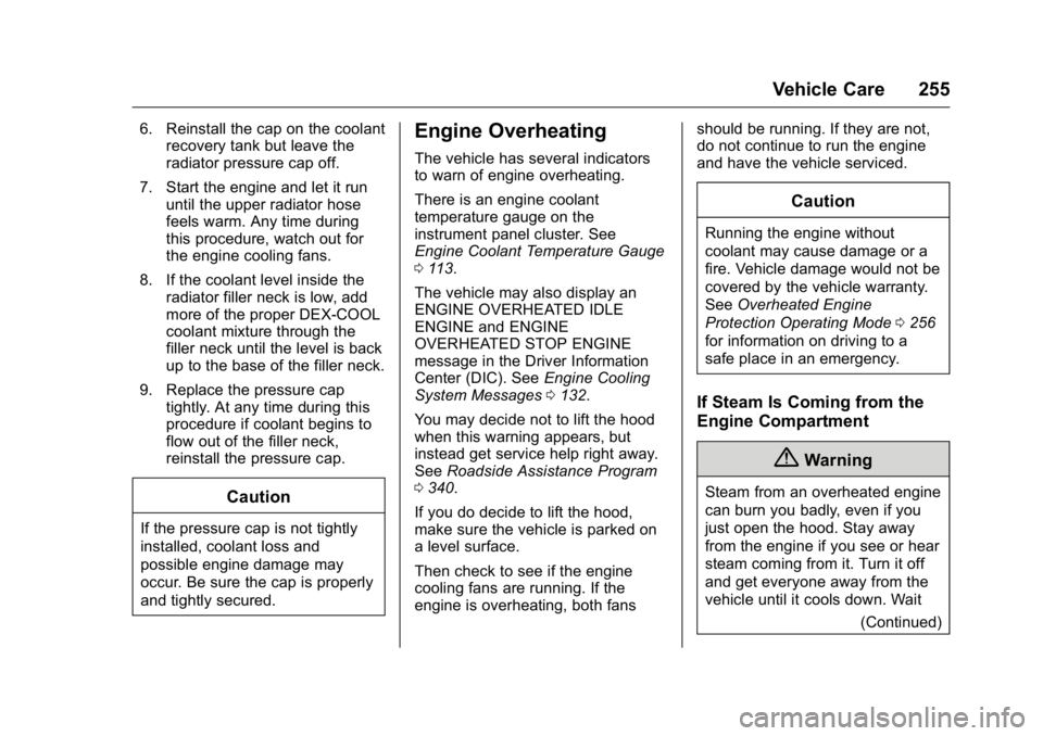 GMC ACADIA 2016 Owners Manual GMC Acadia/Acadia Denali Owner Manual (GMNA-Localizing-U.S./Canada/
Mexico-9159268) - 2016 - crc - 7/31/15
Vehicle Care 255
6. Reinstall the cap on the coolantrecovery tank but leave the
radiator pres GMC ACADIA 2016 Owners Manual GMC Acadia/Acadia Denali Owner Manual (GMNA-Localizing-U.S./Canada/
Mexico-9159268) - 2016 - crc - 7/31/15
Vehicle Care 255
6. Reinstall the cap on the coolantrecovery tank but leave the
radiator pres