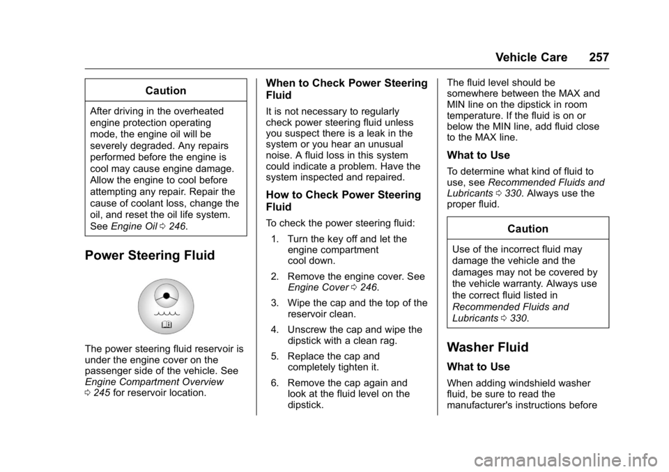 GMC ACADIA 2016 Owners Manual GMC Acadia/Acadia Denali Owner Manual (GMNA-Localizing-U.S./Canada/
Mexico-9159268) - 2016 - crc - 7/31/15
Vehicle Care 257
Caution
After driving in the overheated
engine protection operating
mode, th GMC ACADIA 2016 Owners Manual GMC Acadia/Acadia Denali Owner Manual (GMNA-Localizing-U.S./Canada/
Mexico-9159268) - 2016 - crc - 7/31/15
Vehicle Care 257
Caution
After driving in the overheated
engine protection operating
mode, th