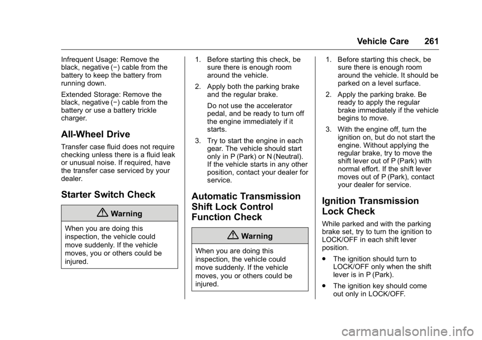 GMC ACADIA 2016  Owners Manual GMC Acadia/Acadia Denali Owner Manual (GMNA-Localizing-U.S./Canada/
Mexico-9159268) - 2016 - crc - 7/31/15
Vehicle Care 261
Infrequent Usage: Remove the
black, negative (−) cable from the
battery to