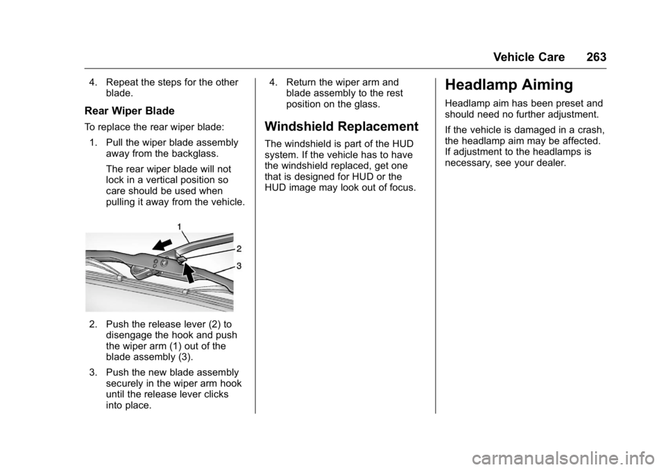 GMC ACADIA 2016 Owners Manual GMC Acadia/Acadia Denali Owner Manual (GMNA-Localizing-U.S./Canada/
Mexico-9159268) - 2016 - crc - 7/31/15
Vehicle Care 263
4. Repeat the steps for the otherblade.
Rear Wiper Blade
To replace the rear GMC ACADIA 2016 Owners Manual GMC Acadia/Acadia Denali Owner Manual (GMNA-Localizing-U.S./Canada/
Mexico-9159268) - 2016 - crc - 7/31/15
Vehicle Care 263
4. Repeat the steps for the otherblade.
Rear Wiper Blade
To replace the rear