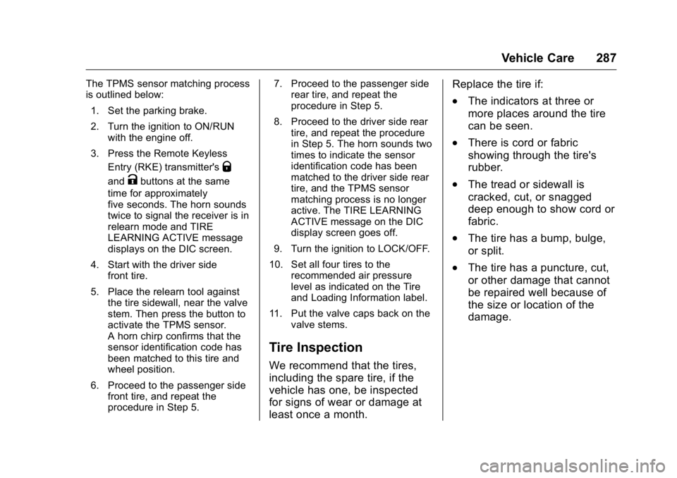 GMC ACADIA 2016 User Guide GMC Acadia/Acadia Denali Owner Manual (GMNA-Localizing-U.S./Canada/
Mexico-9159268) - 2016 - crc - 7/31/15
Vehicle Care 287
The TPMS sensor matching process
is outlined below:1. Set the parking brake.