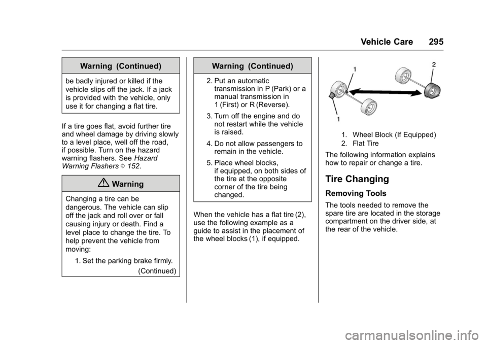 GMC ACADIA 2016 Owners Manual GMC Acadia/Acadia Denali Owner Manual (GMNA-Localizing-U.S./Canada/
Mexico-9159268) - 2016 - crc - 7/31/15
Vehicle Care 295
Warning (Continued)
be badly injured or killed if the
vehicle slips off the GMC ACADIA 2016 Owners Manual GMC Acadia/Acadia Denali Owner Manual (GMNA-Localizing-U.S./Canada/
Mexico-9159268) - 2016 - crc - 7/31/15
Vehicle Care 295
Warning (Continued)
be badly injured or killed if the
vehicle slips off the