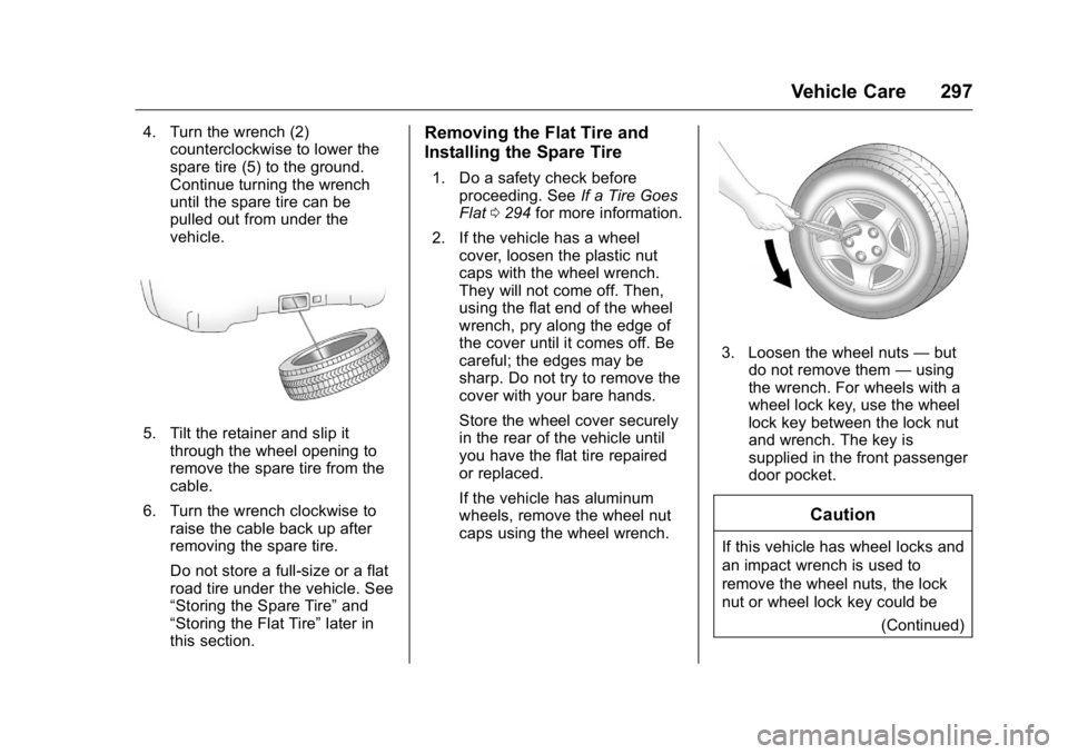 GMC ACADIA 2016 Owners Manual GMC Acadia/Acadia Denali Owner Manual (GMNA-Localizing-U.S./Canada/
Mexico-9159268) - 2016 - crc - 7/31/15
Vehicle Care 297
4. Turn the wrench (2)counterclockwise to lower the
spare tire (5) to the gr GMC ACADIA 2016 Owners Manual GMC Acadia/Acadia Denali Owner Manual (GMNA-Localizing-U.S./Canada/
Mexico-9159268) - 2016 - crc - 7/31/15
Vehicle Care 297
4. Turn the wrench (2)counterclockwise to lower the
spare tire (5) to the gr