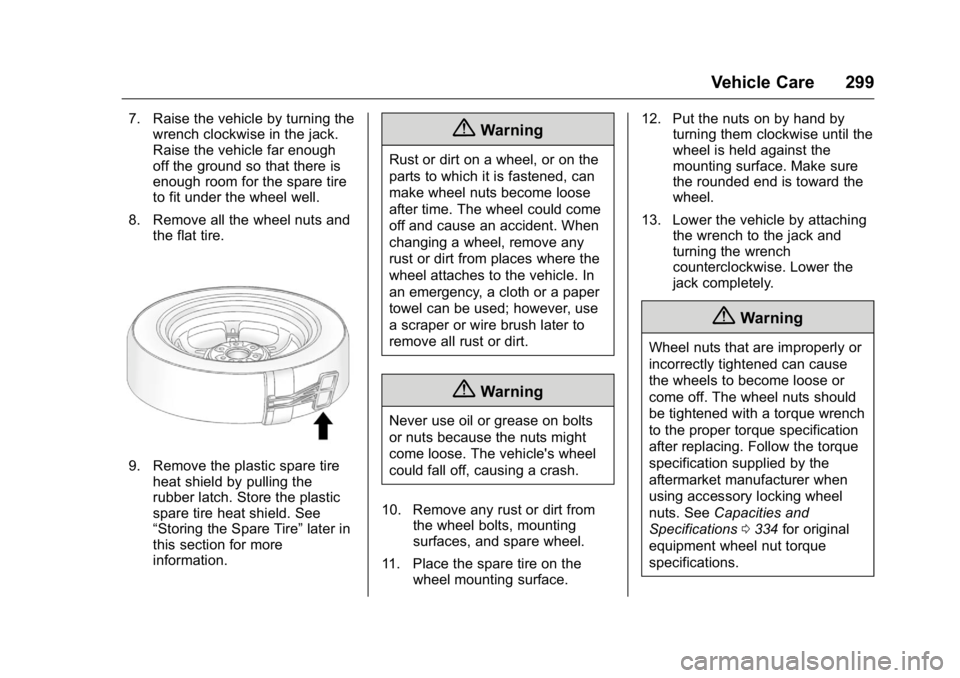 GMC ACADIA 2016 Owners Manual GMC Acadia/Acadia Denali Owner Manual (GMNA-Localizing-U.S./Canada/
Mexico-9159268) - 2016 - crc - 7/31/15
Vehicle Care 299
7. Raise the vehicle by turning thewrench clockwise in the jack.
Raise the v GMC ACADIA 2016 Owners Manual GMC Acadia/Acadia Denali Owner Manual (GMNA-Localizing-U.S./Canada/
Mexico-9159268) - 2016 - crc - 7/31/15
Vehicle Care 299
7. Raise the vehicle by turning thewrench clockwise in the jack.
Raise the v