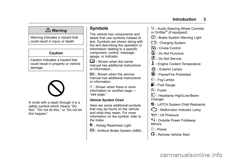 GMC ACADIA 2016  Owners Manual GMC Acadia/Acadia Denali Owner Manual (GMNA-Localizing-U.S./Canada/
Mexico-9159268) - 2016 - crc - 7/31/15
Introduction 3
{Warning
Warning indicates a hazard that
could result in injury or death.
Caut