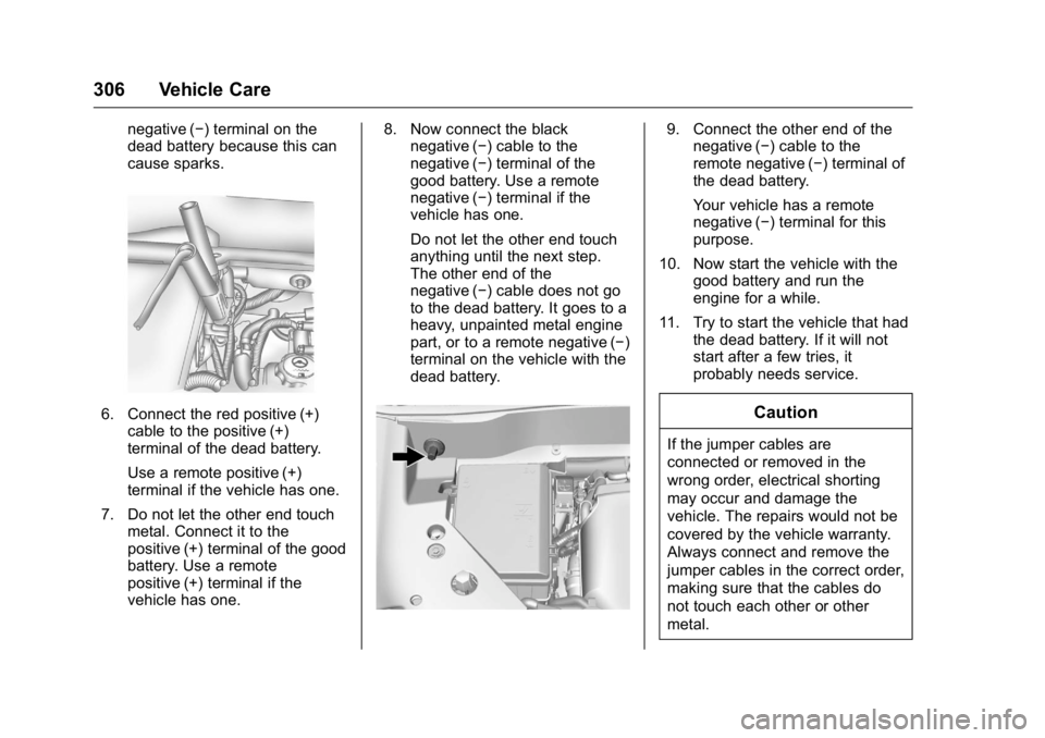 GMC ACADIA 2016 User Guide GMC Acadia/Acadia Denali Owner Manual (GMNA-Localizing-U.S./Canada/
Mexico-9159268) - 2016 - crc - 7/31/15
306 Vehicle Care
negative (−) terminal on the
dead battery because this can
cause sparks.
6
