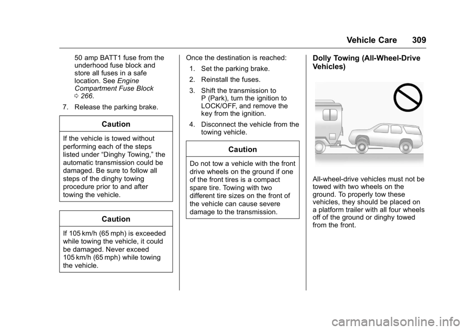 GMC ACADIA 2016 Owners Manual GMC Acadia/Acadia Denali Owner Manual (GMNA-Localizing-U.S./Canada/
Mexico-9159268) - 2016 - crc - 7/31/15
Vehicle Care 309
50 amp BATT1 fuse from the
underhood fuse block and
store all fuses in a saf GMC ACADIA 2016 Owners Manual GMC Acadia/Acadia Denali Owner Manual (GMNA-Localizing-U.S./Canada/
Mexico-9159268) - 2016 - crc - 7/31/15
Vehicle Care 309
50 amp BATT1 fuse from the
underhood fuse block and
store all fuses in a saf