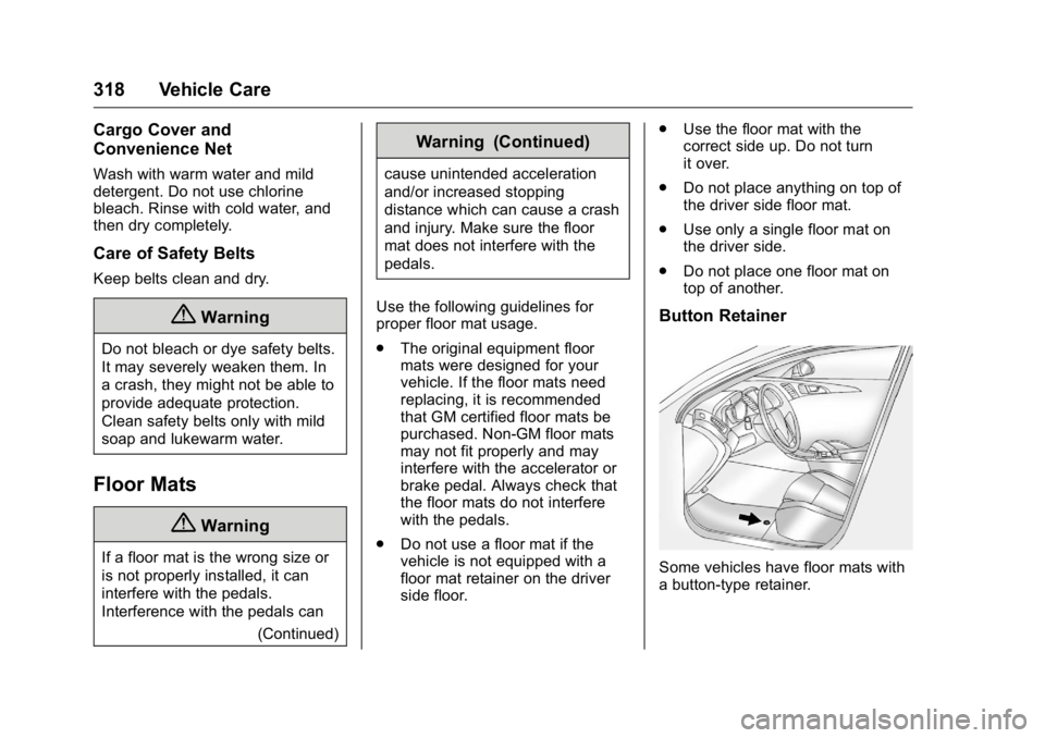 GMC ACADIA 2016  Owners Manual GMC Acadia/Acadia Denali Owner Manual (GMNA-Localizing-U.S./Canada/
Mexico-9159268) - 2016 - crc - 7/31/15
318 Vehicle Care
Cargo Cover and
Convenience Net
Wash with warm water and mild
detergent. Do 