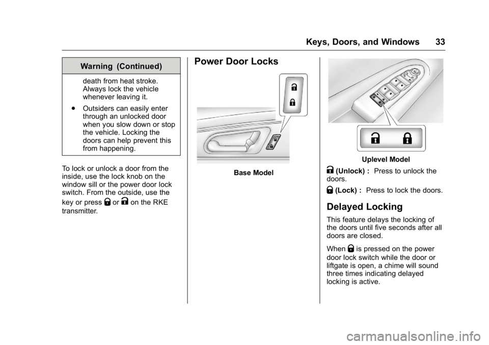GMC ACADIA 2016 Owners Guide GMC Acadia/Acadia Denali Owner Manual (GMNA-Localizing-U.S./Canada/
Mexico-9159268) - 2016 - crc - 7/31/15
Keys, Doors, and Windows 33
Warning (Continued)
death from heat stroke.
Always lock the vehic GMC ACADIA 2016 Owners Guide GMC Acadia/Acadia Denali Owner Manual (GMNA-Localizing-U.S./Canada/
Mexico-9159268) - 2016 - crc - 7/31/15
Keys, Doors, and Windows 33
Warning (Continued)
death from heat stroke.
Always lock the vehic