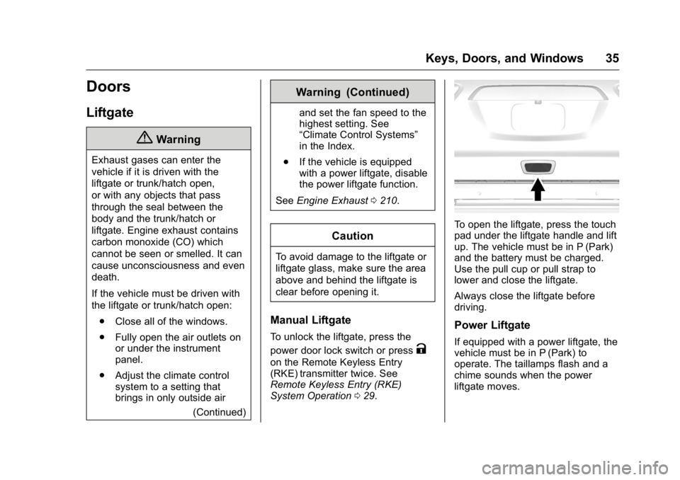 GMC ACADIA 2016 Owners Guide GMC Acadia/Acadia Denali Owner Manual (GMNA-Localizing-U.S./Canada/
Mexico-9159268) - 2016 - crc - 7/31/15
Keys, Doors, and Windows 35
Doors
Liftgate
{Warning
Exhaust gases can enter the
vehicle if it GMC ACADIA 2016 Owners Guide GMC Acadia/Acadia Denali Owner Manual (GMNA-Localizing-U.S./Canada/
Mexico-9159268) - 2016 - crc - 7/31/15
Keys, Doors, and Windows 35
Doors
Liftgate
{Warning
Exhaust gases can enter the
vehicle if it