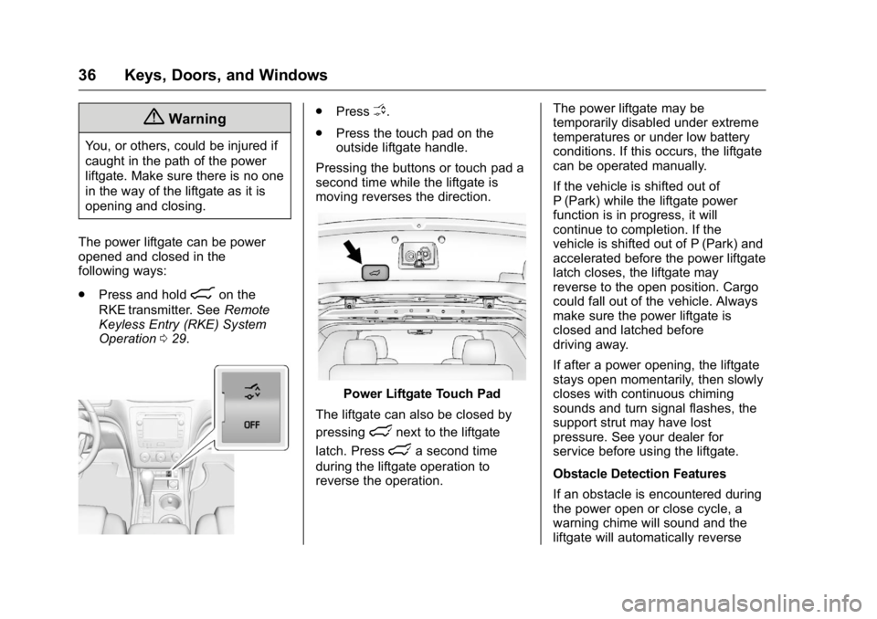 GMC ACADIA 2016  Owners Manual GMC Acadia/Acadia Denali Owner Manual (GMNA-Localizing-U.S./Canada/
Mexico-9159268) - 2016 - crc - 7/31/15
36 Keys, Doors, and Windows
{Warning
You, or others, could be injured if
caught in the path o