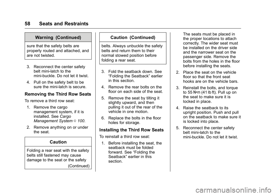 GMC ACADIA 2016  Owners Manual GMC Acadia/Acadia Denali Owner Manual (GMNA-Localizing-U.S./Canada/
Mexico-9159268) - 2016 - crc - 7/31/15
58 Seats and Restraints
Warning (Continued)
sure that the safety belts are
properly routed an