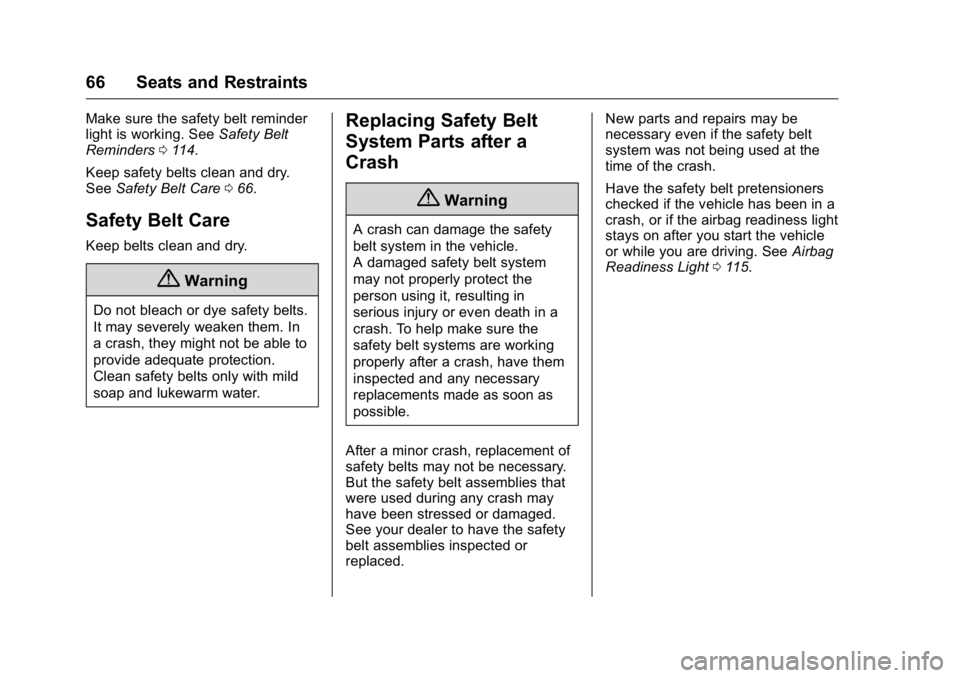 GMC ACADIA 2016 Repair Manual GMC Acadia/Acadia Denali Owner Manual (GMNA-Localizing-U.S./Canada/
Mexico-9159268) - 2016 - crc - 7/31/15
66 Seats and Restraints
Make sure the safety belt reminder
light is working. SeeSafety Belt
R GMC ACADIA 2016 Repair Manual GMC Acadia/Acadia Denali Owner Manual (GMNA-Localizing-U.S./Canada/
Mexico-9159268) - 2016 - crc - 7/31/15
66 Seats and Restraints
Make sure the safety belt reminder
light is working. SeeSafety Belt
R