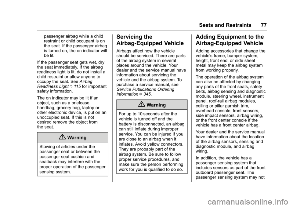 GMC ACADIA 2016 Owners Manual GMC Acadia/Acadia Denali Owner Manual (GMNA-Localizing-U.S./Canada/
Mexico-9159268) - 2016 - crc - 7/31/15
Seats and Restraints 77
passenger airbag while a child
restraint or child occupant is on
the GMC ACADIA 2016 Owners Manual GMC Acadia/Acadia Denali Owner Manual (GMNA-Localizing-U.S./Canada/
Mexico-9159268) - 2016 - crc - 7/31/15
Seats and Restraints 77
passenger airbag while a child
restraint or child occupant is on
the