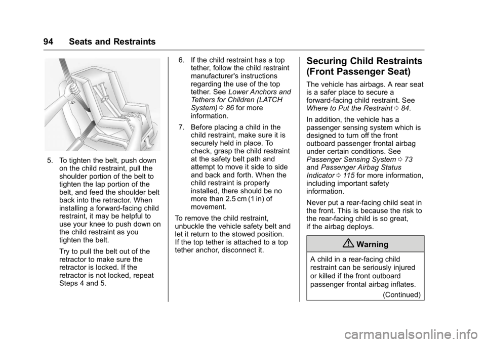 GMC ACADIA 2016 Owners Manual GMC Acadia/Acadia Denali Owner Manual (GMNA-Localizing-U.S./Canada/
Mexico-9159268) - 2016 - crc - 7/31/15
94 Seats and Restraints
5. To tighten the belt, push downon the child restraint, pull the
sho GMC ACADIA 2016 Owners Manual GMC Acadia/Acadia Denali Owner Manual (GMNA-Localizing-U.S./Canada/
Mexico-9159268) - 2016 - crc - 7/31/15
94 Seats and Restraints
5. To tighten the belt, push downon the child restraint, pull the
sho