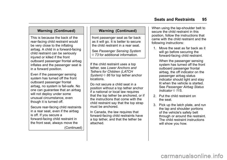 GMC ACADIA 2016 Owners Manual GMC Acadia/Acadia Denali Owner Manual (GMNA-Localizing-U.S./Canada/
Mexico-9159268) - 2016 - crc - 7/31/15
Seats and Restraints 95
Warning (Continued)
This is because the back of the
rear-facing child GMC ACADIA 2016 Owners Manual GMC Acadia/Acadia Denali Owner Manual (GMNA-Localizing-U.S./Canada/
Mexico-9159268) - 2016 - crc - 7/31/15
Seats and Restraints 95
Warning (Continued)
This is because the back of the
rear-facing child