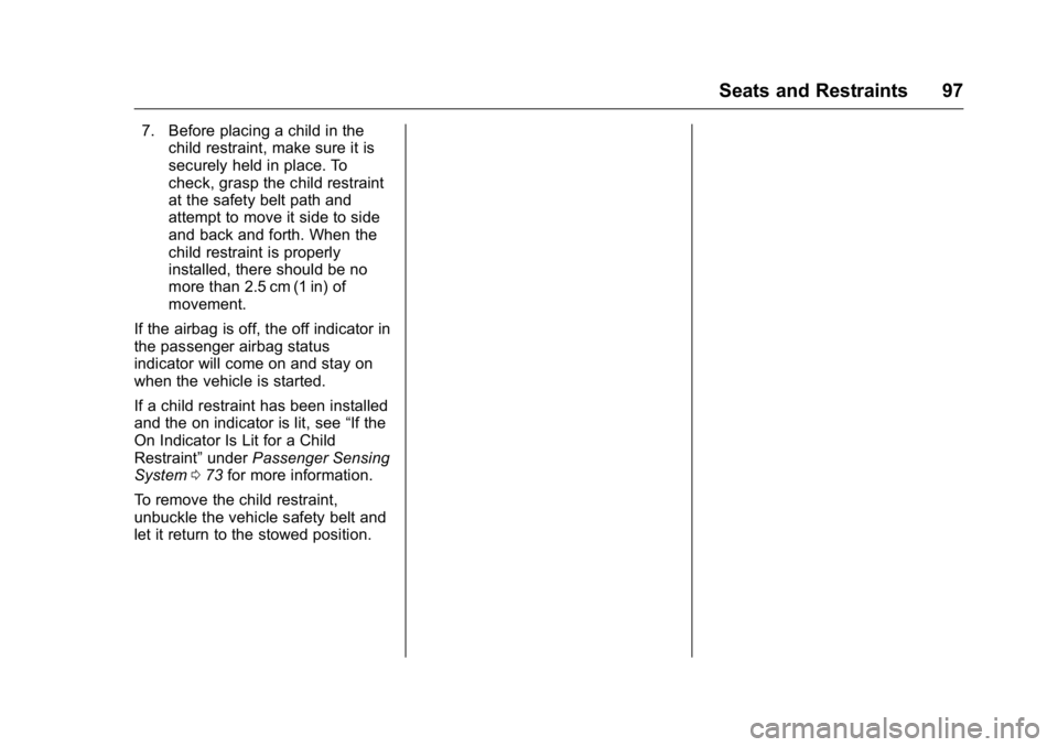 GMC ACADIA 2016 Owners Manual GMC Acadia/Acadia Denali Owner Manual (GMNA-Localizing-U.S./Canada/
Mexico-9159268) - 2016 - crc - 7/31/15
Seats and Restraints 97
7. Before placing a child in thechild restraint, make sure it is
secu GMC ACADIA 2016 Owners Manual GMC Acadia/Acadia Denali Owner Manual (GMNA-Localizing-U.S./Canada/
Mexico-9159268) - 2016 - crc - 7/31/15
Seats and Restraints 97
7. Before placing a child in thechild restraint, make sure it is
secu