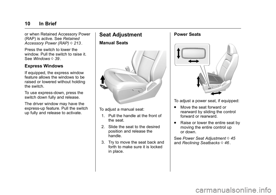 GMC CANYON 2016 User Guide GMC Canyon Owner Manual (GMNA-Localizing-U.S/Canada-9159361) -
2016 - crc - 8/25/15
10 In Brief
or when Retained Accessory Power
(RAP) is active. SeeRetained
Accessory Power (RAP) 0213
ii.
Press the s