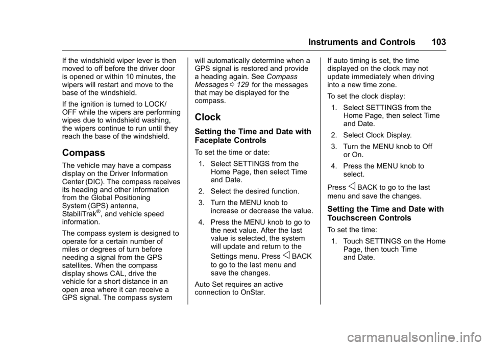 GMC CANYON 2016  Owners Manual GMC Canyon Owner Manual (GMNA-Localizing-U.S/Canada-9159361) -
2016 - crc - 8/25/15
Instruments and Controls 103
If the windshield wiper lever is then
moved to off before the driver door
is opened or 