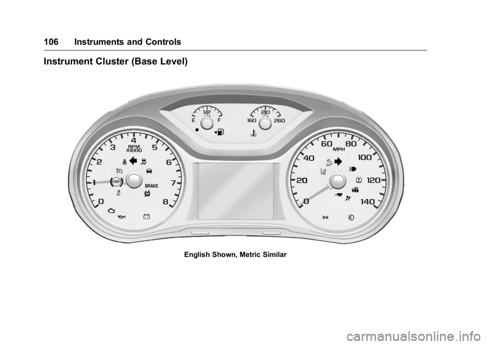 GMC CANYON 2016 Owners Manual GMC Canyon Owner Manual (GMNA-Localizing-U.S/Canada-9159361) -
2016 - crc - 8/25/15
106 Instruments and Controls
Instrument Cluster (Base Level)
English Shown, Metric Similar GMC CANYON 2016 Owners Manual GMC Canyon Owner Manual (GMNA-Localizing-U.S/Canada-9159361) -
2016 - crc - 8/25/15
106 Instruments and Controls
Instrument Cluster (Base Level)
English Shown, Metric Similar