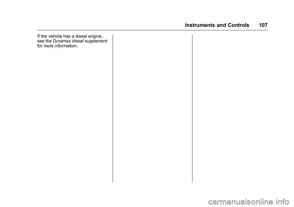 GMC CANYON 2016 Owners Manual GMC Canyon Owner Manual (GMNA-Localizing-U.S/Canada-9159361) -
2016 - crc - 8/25/15
Instruments and Controls 107
If the vehicle has a diesel engine,
see the Duramax diesel supplement
for more informat GMC CANYON 2016 Owners Manual GMC Canyon Owner Manual (GMNA-Localizing-U.S/Canada-9159361) -
2016 - crc - 8/25/15
Instruments and Controls 107
If the vehicle has a diesel engine,
see the Duramax diesel supplement
for more informat