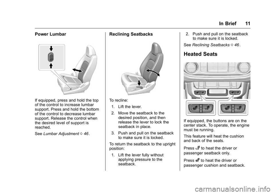 GMC CANYON 2016  Owners Manual GMC Canyon Owner Manual (GMNA-Localizing-U.S/Canada-9159361) -
2016 - crc - 8/25/15
In Brief 11
Power Lumbar
If equipped, press and hold the top
of the control to increase lumbar
support. Press and ho