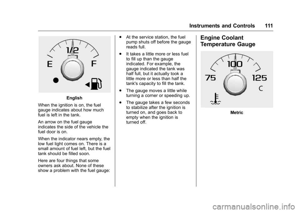 GMC CANYON 2016  Owners Manual GMC Canyon Owner Manual (GMNA-Localizing-U.S/Canada-9159361) -
2016 - crc - 8/25/15
Instruments and Controls 111
English
When the ignition is on, the fuel
gauge indicates about how much
fuel is left i