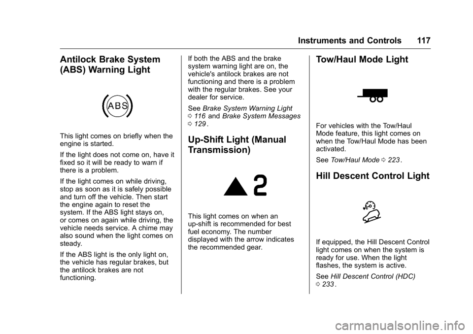 GMC CANYON 2016 User Guide GMC Canyon Owner Manual (GMNA-Localizing-U.S/Canada-9159361) -
2016 - crc - 8/25/15
Instruments and Controls 117
Antilock Brake System
(ABS) Warning Light
This light comes on briefly when the
engine i